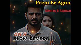 প্রেমের আগুন | slow reverb | bangla sad song | Musfiq R.  Farhan| prem er  agun|