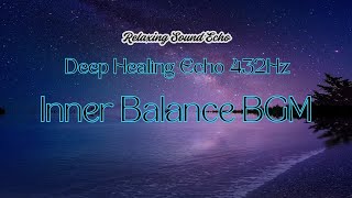 Deep Healing Echo 432Hz | Inner Balance BGM for Alpha Waves & Autonomic Nervous System Support