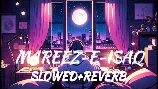 Mareez-E-Ishq | (Slowed + Reverb) | Sad Song |Arijit Singh | Lyrics | मरीज ई इश्क