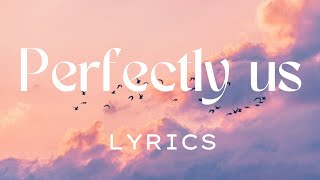 Perfectly Us - Official Lyrics Video | Romantic Love Song