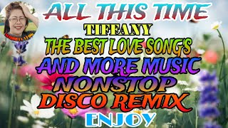 ALL THIS TIME 💫TIFFANY 💫 THE BEST LOVE SONG'S AND MORE MUSIC NONSTOP DISCO REMIX ENJOY 💥💢💫