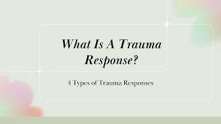 What Is a Trauma Response? The 4 Types of Trauma Responses